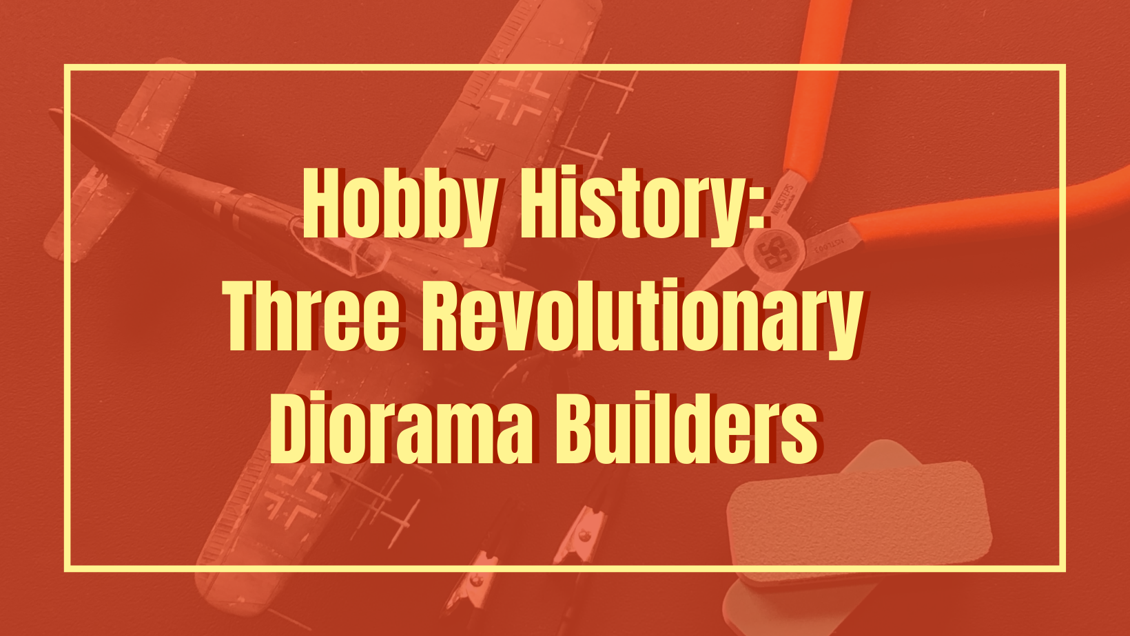 Hobby History: Three Revolutionary Diorama Builders