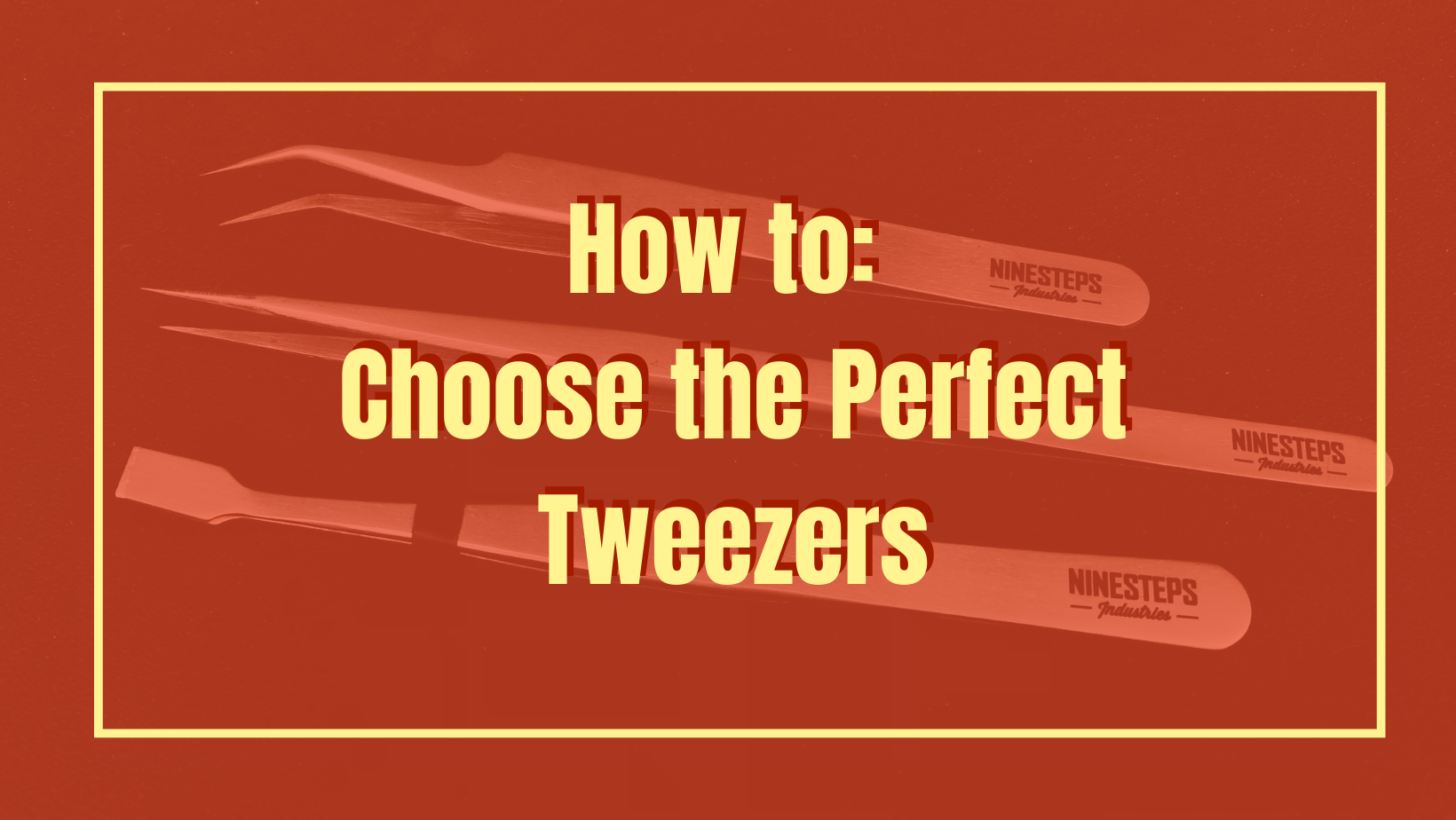The Right Tweezers For The Job | Ninesteps Industries Hobby Tweezers